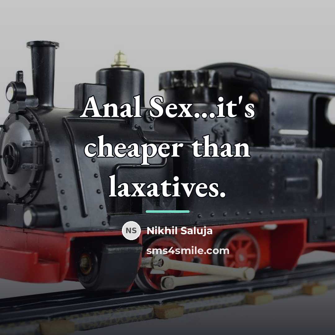 “Anal Sex...it's cheaper than laxatives.…” quote by Nikhil Saluja