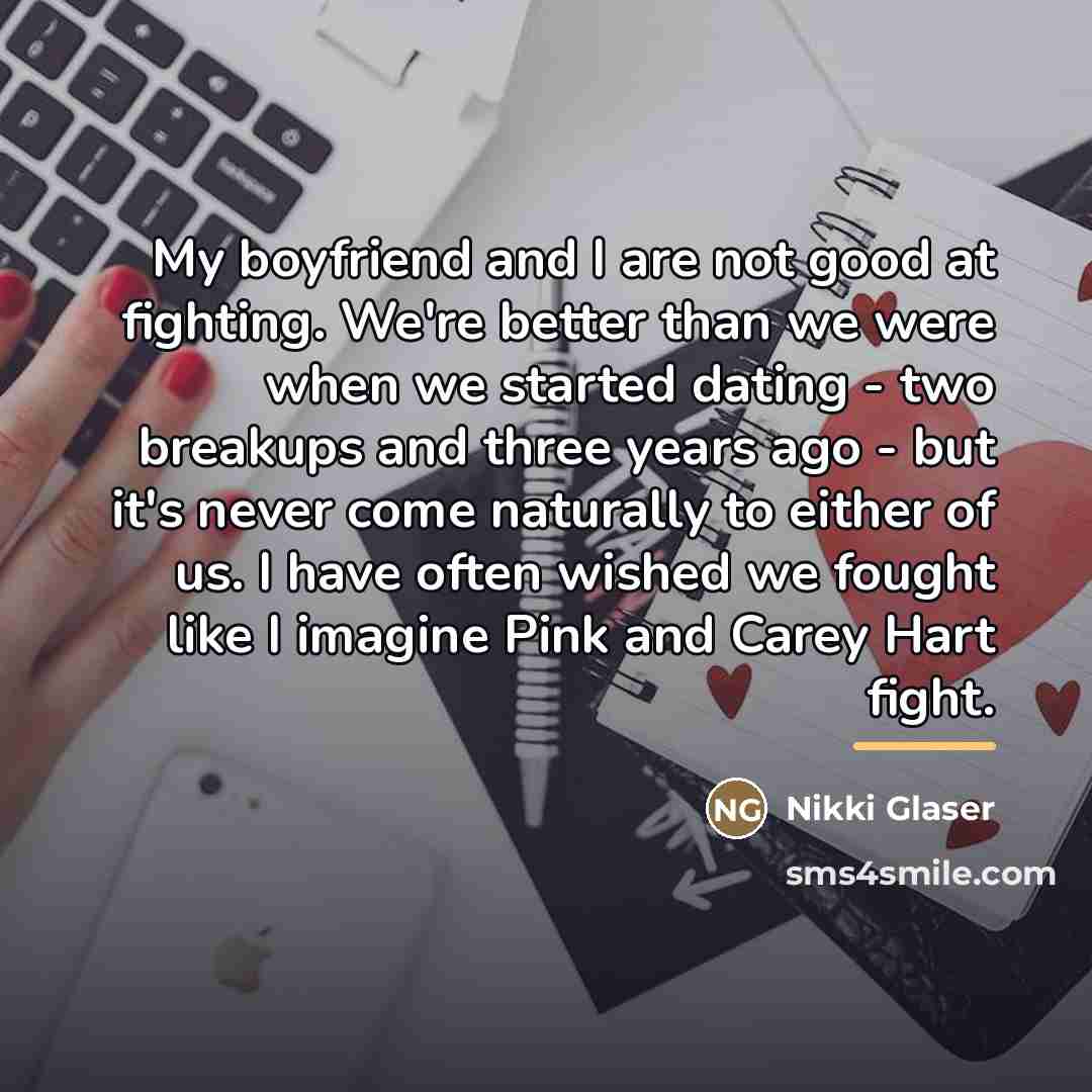 “My boyfriend and I are not good at fighting. We're…” quote by Nikki Glaser