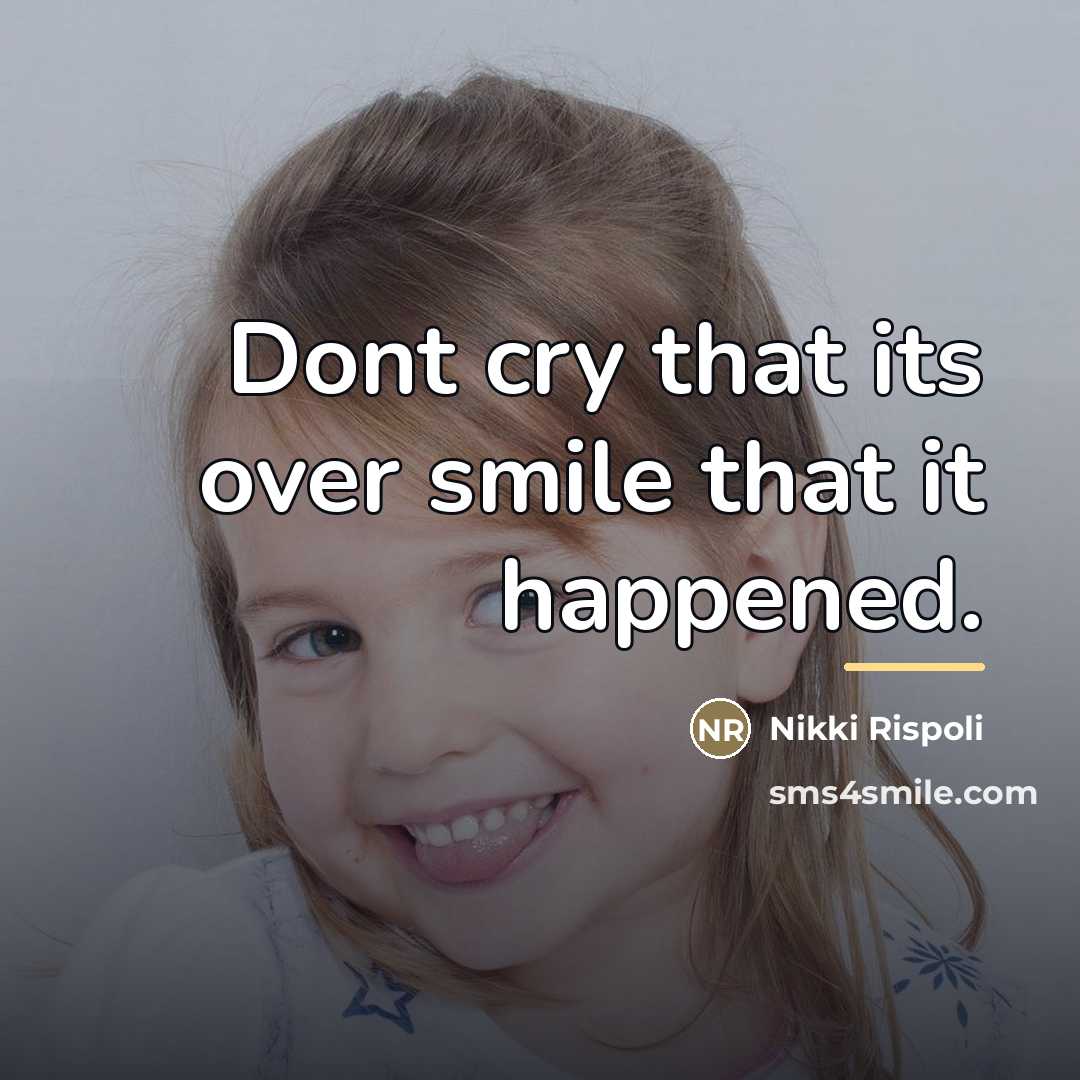 “Dont cry that its over smile that it happened.…” quote by Nikki Rispoli