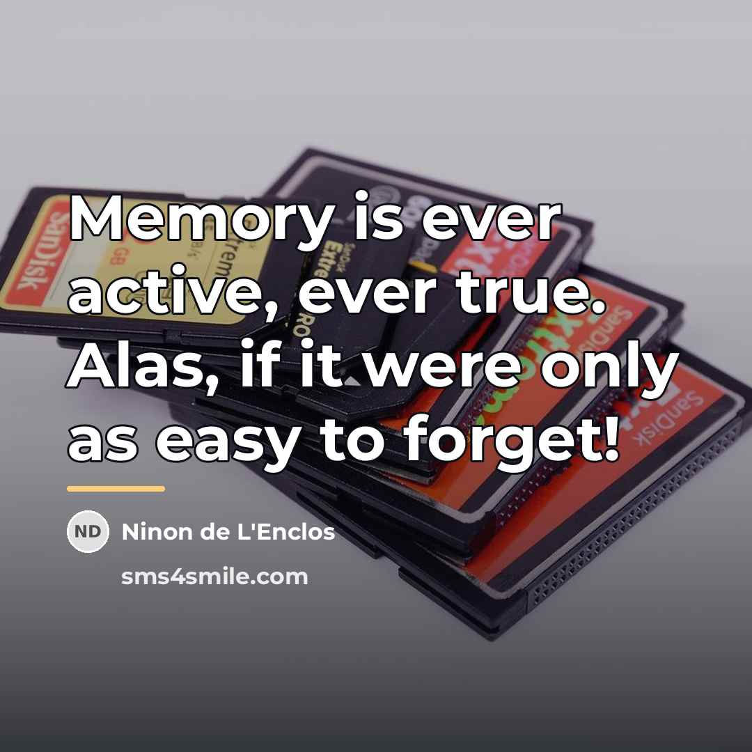 “Memory is ever active, ever true. Alas, if it were…” quote by Ninon de L'Enclos
