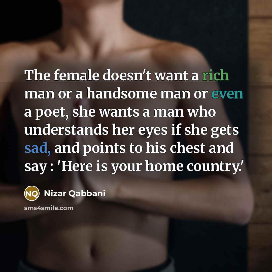 “The female doesn't want a rich man or a handsome…” quote by Nizar Qabbani