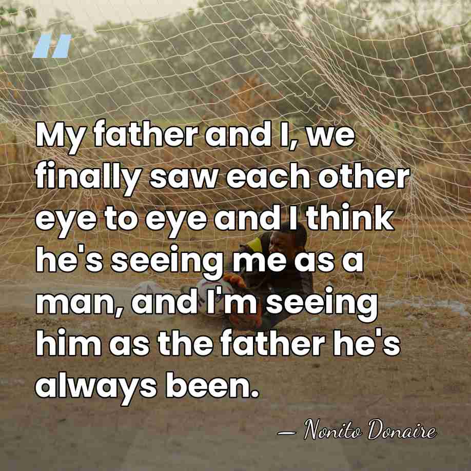 My father and I, we finally saw each other eye to eye&hellip; - Nonito Donaire