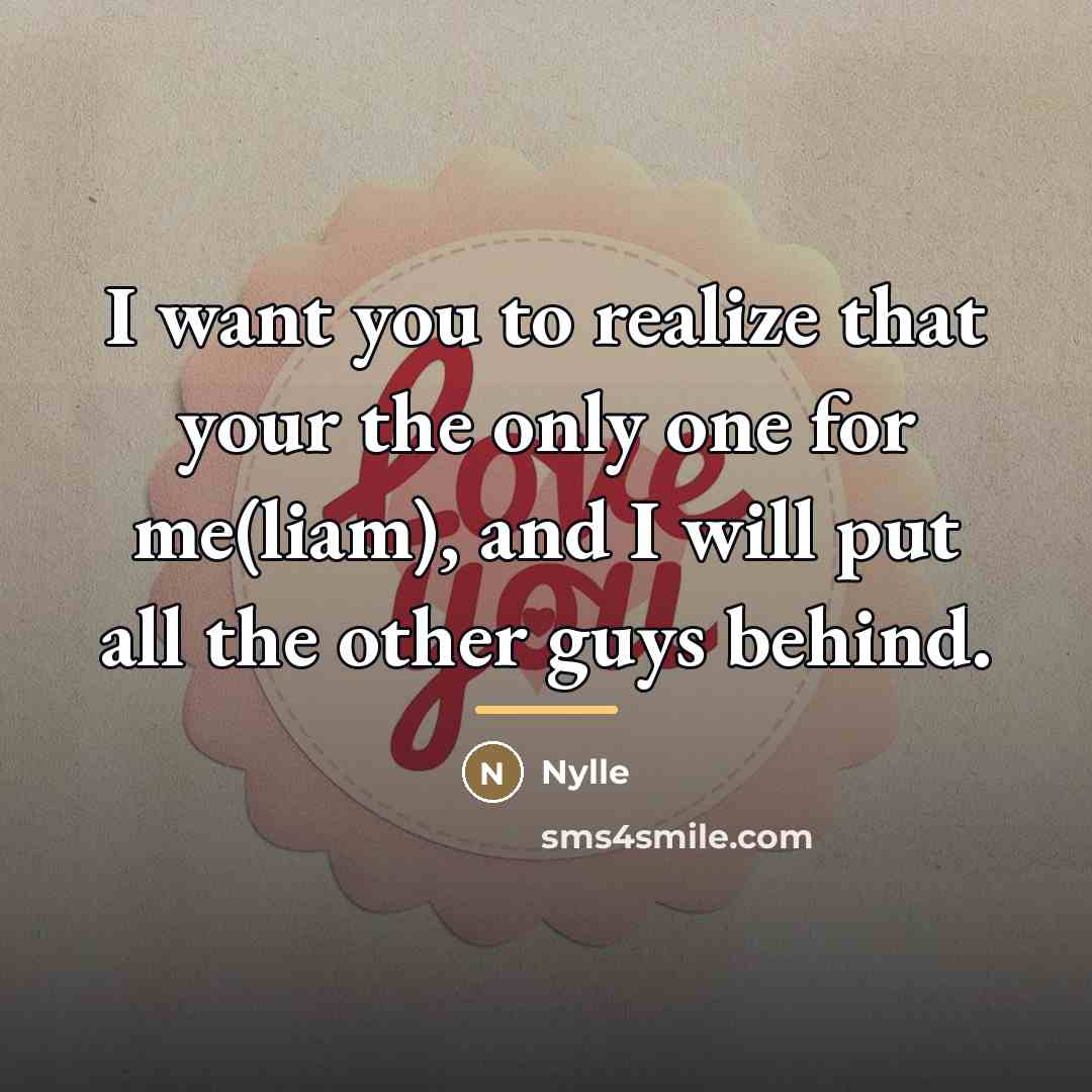 “I want you to realize that your the only one…” quote by Nylle
