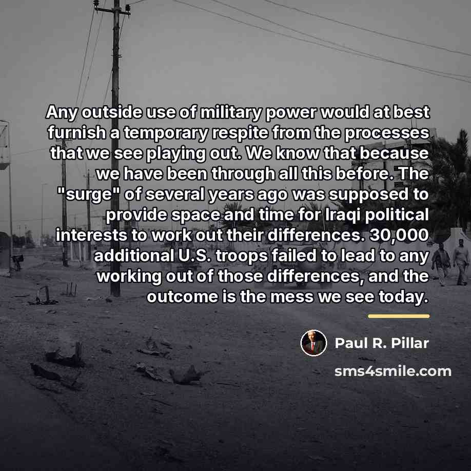 “Any outside use of military power would at best furnish…” quote by Paul R. Pillar