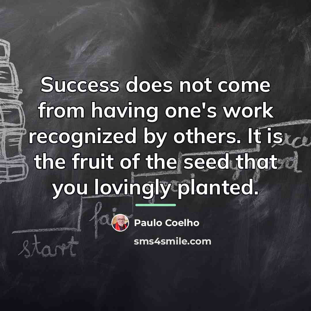 “Success does not come from having one's work recognized by…” quote by Paulo Coelho