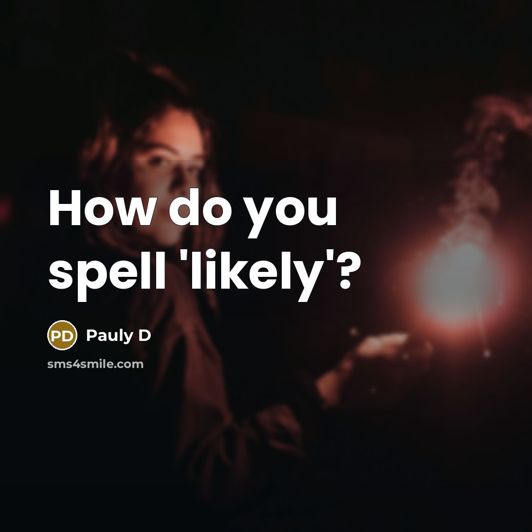 “How do you spell 'likely'?” quote by Pauly D