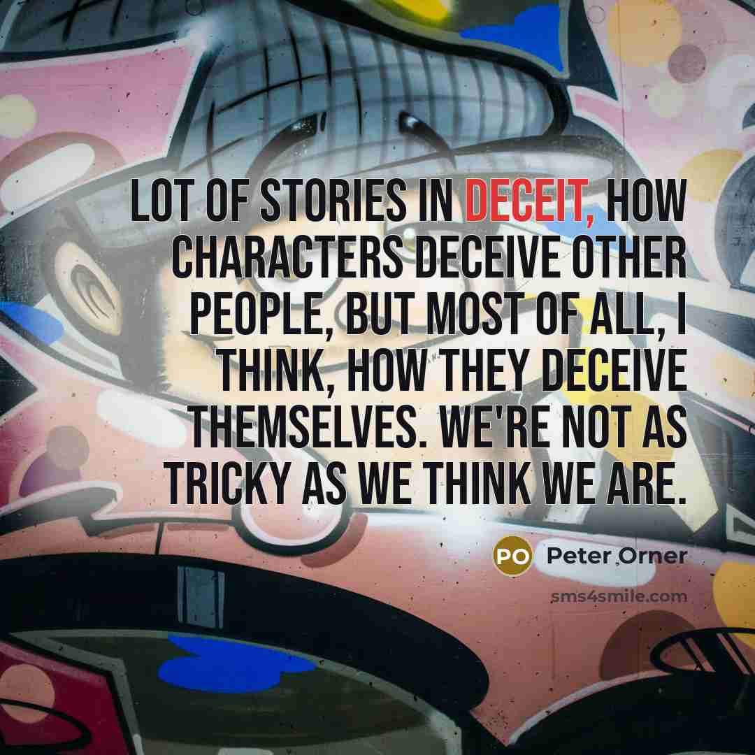 “Lot of stories in deceit, how characters deceive other people,…” quote by Peter Orner