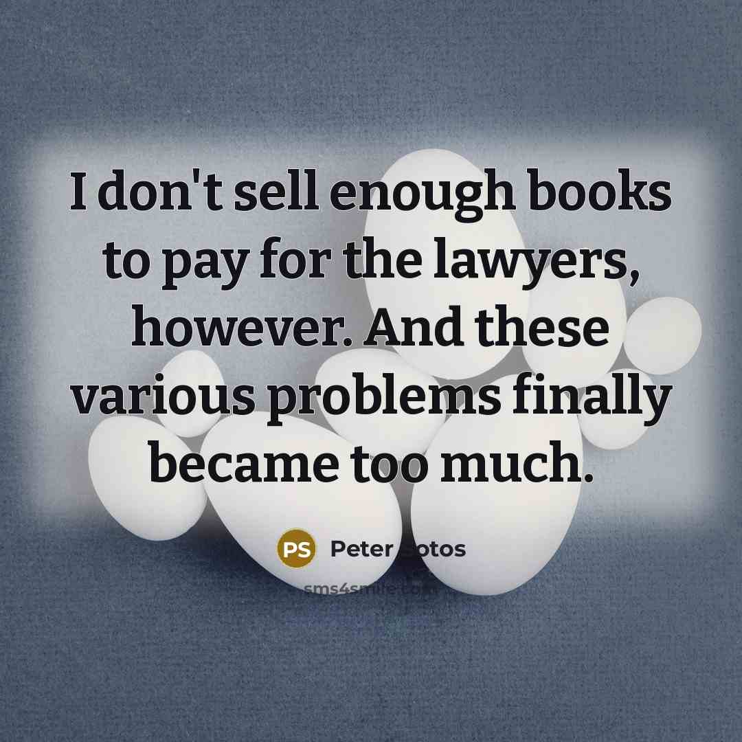 “I don't sell enough books to pay for the lawyers,…” quote by Peter Sotos