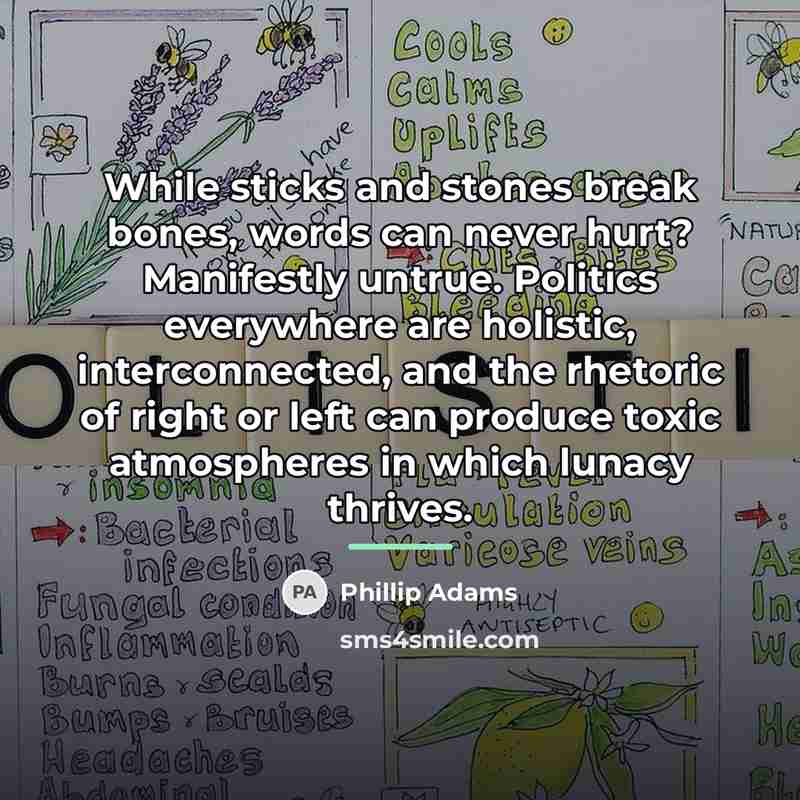 “While sticks and stones break bones, words can never hurt?…” quote by Phillip Adams