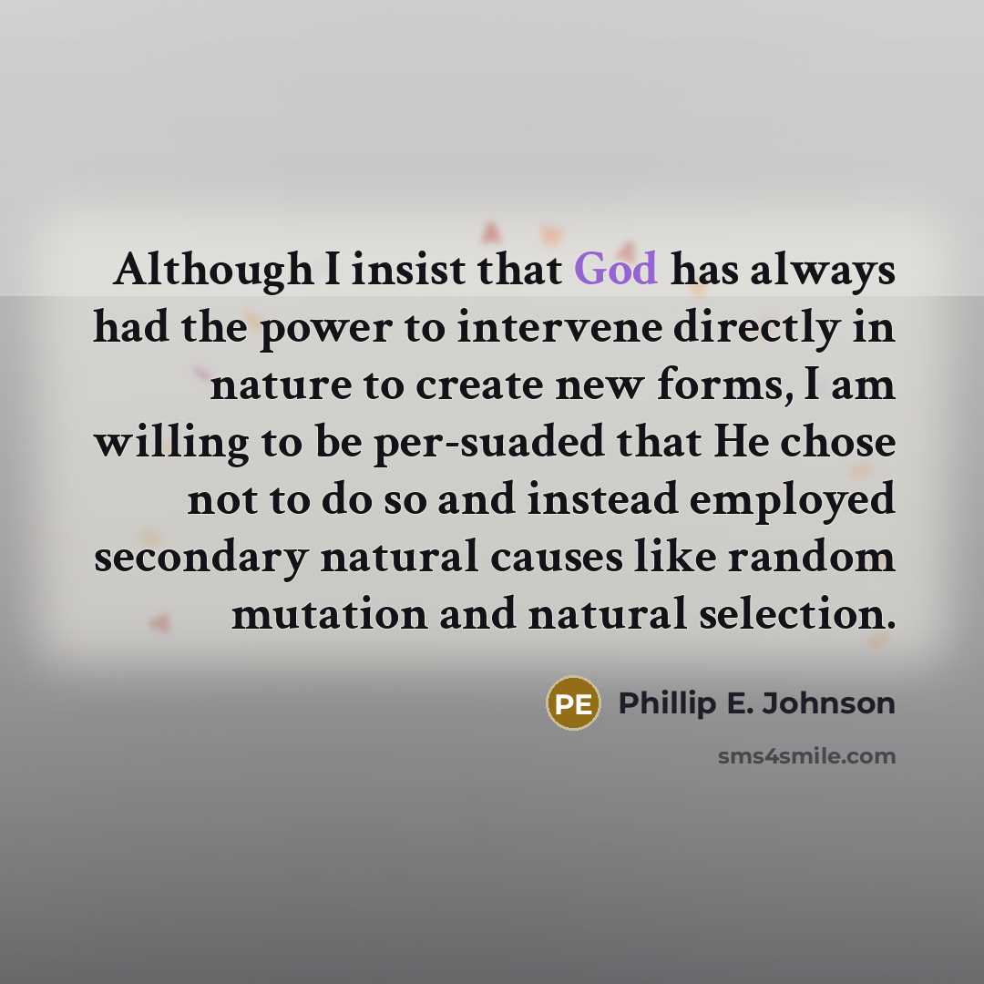 “Although I insist that God has always had the power…” quote by Phillip E. Johnson