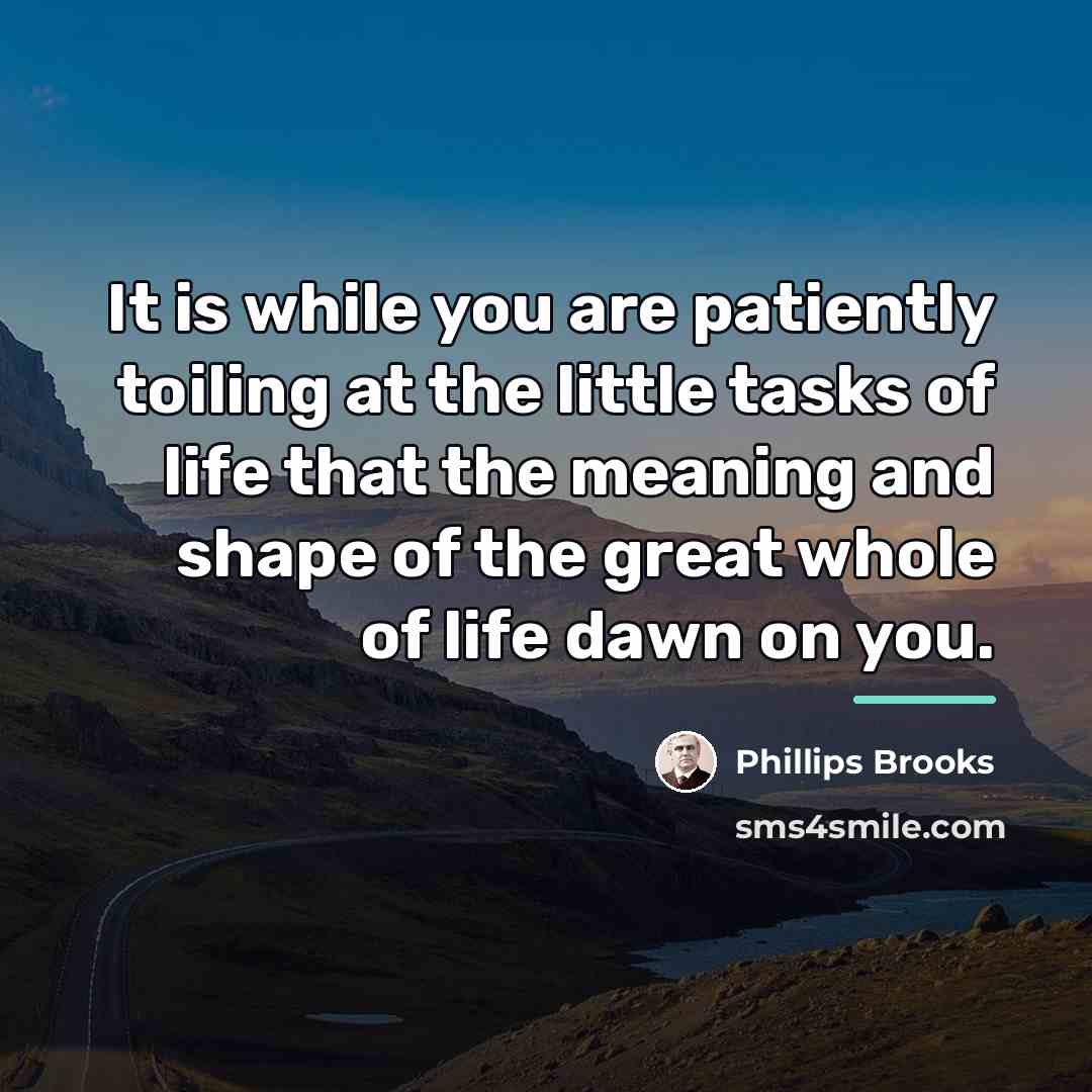“It is while you are patiently toiling at the little…” quote by Phillips Brooks