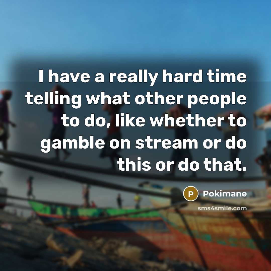 “I have a really hard time telling what other people…” quote by Pokimane