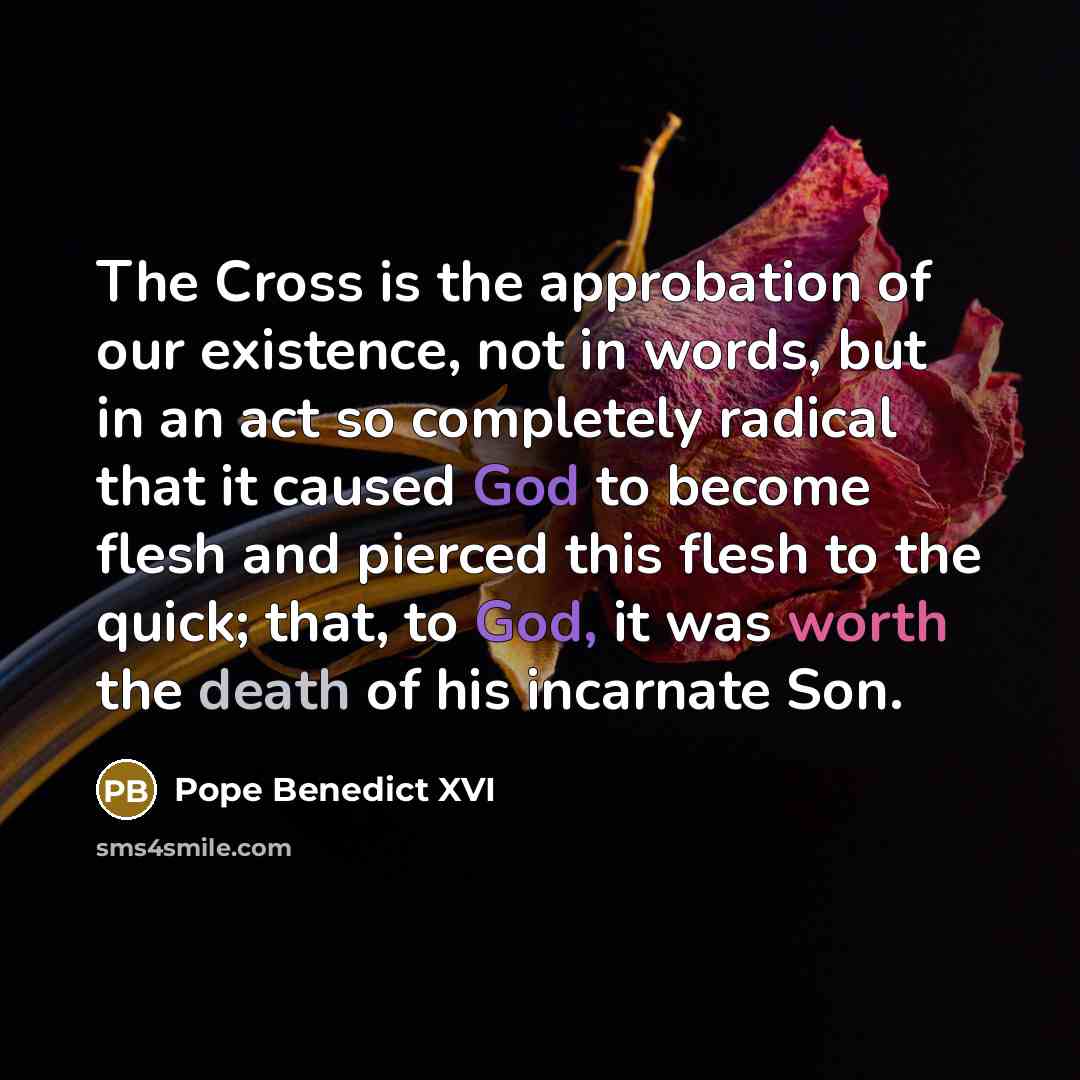 “The Cross is the approbation of our existence, not in…” quote by Pope Benedict XVI