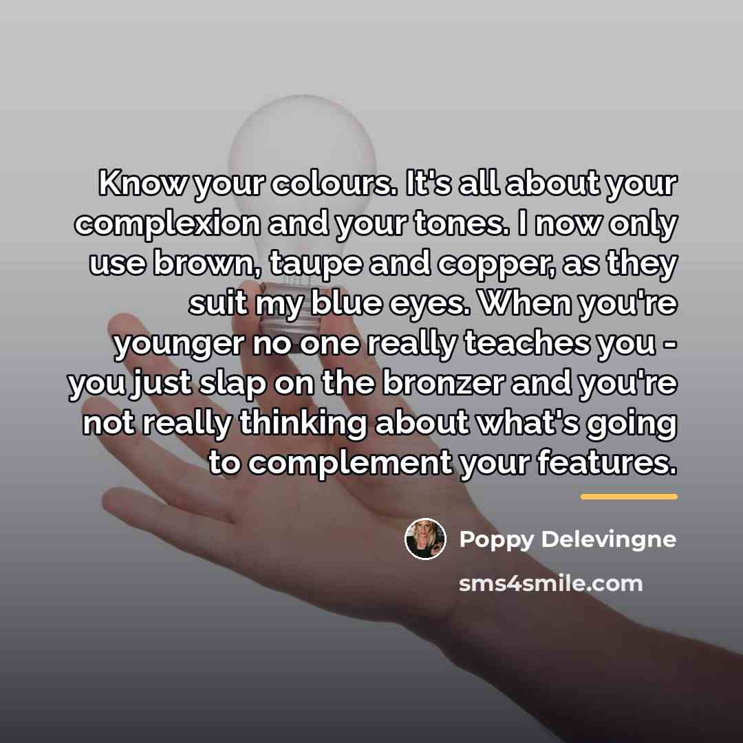 “Know your colours. It's all about your complexion and your…” quote by Poppy Delevingne
