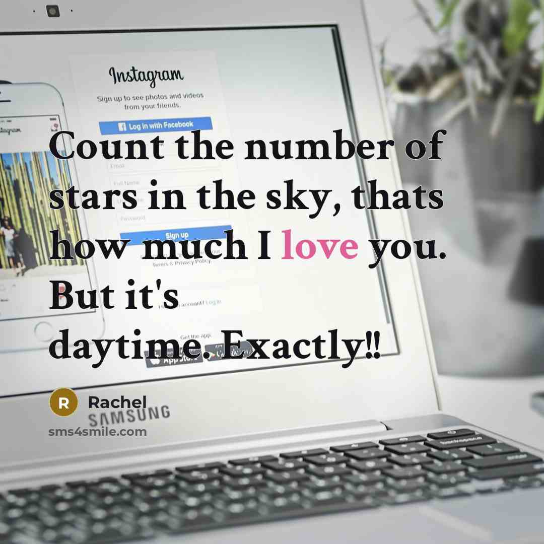 “Count the number of stars in the sky, thats how much I love you. But it's daytime. Exactly!!” quote by Rachel