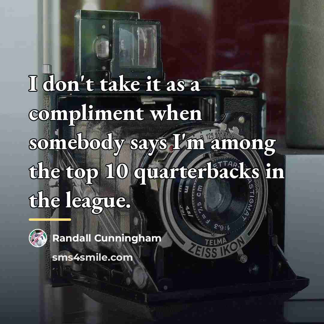 “I don't take it as a compliment when somebody says…” quote by Randall Cunningham