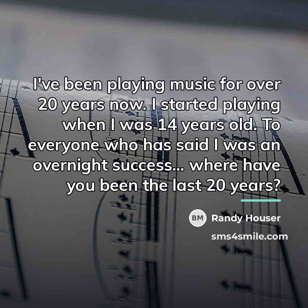 “I've been playing music for over 20 years now. I…” quote by Randy Houser