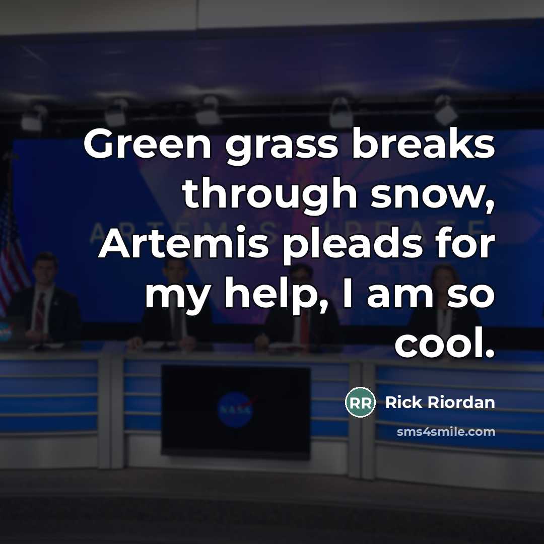 “Green grass breaks through snow, Artemis pleads for my help,…” quote by Rick Riordan
