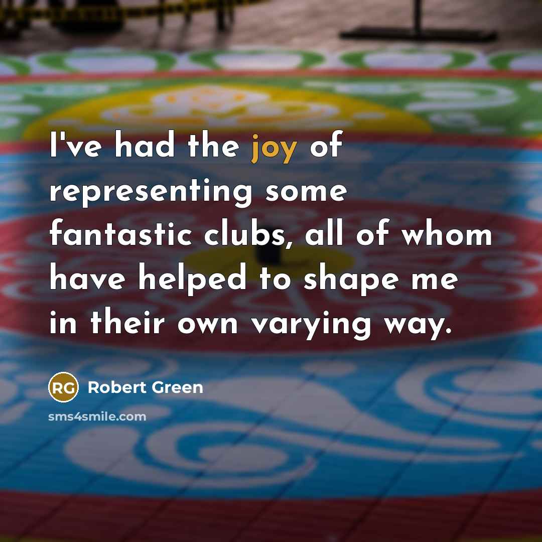 “I've had the joy of representing some fantastic clubs, all…” quote by Robert Green