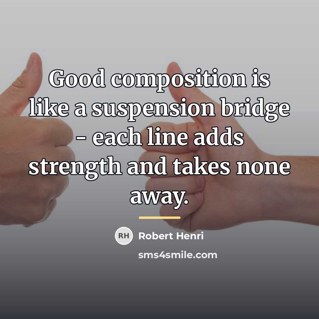 “Good composition is like a suspension bridge - each line…” quote by Robert Henri