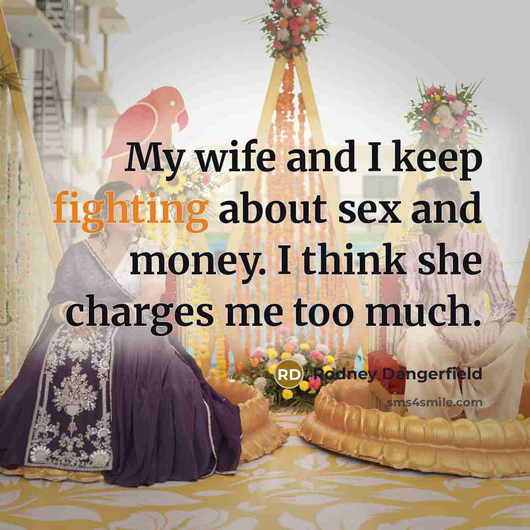 “My wife and I keep fighting about sex and money.…” quote by Rodney Dangerfield