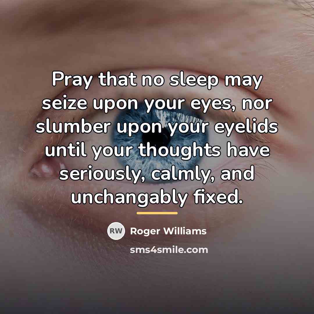 “Pray that no sleep may seize upon your eyes, nor…” quote by Roger Williams