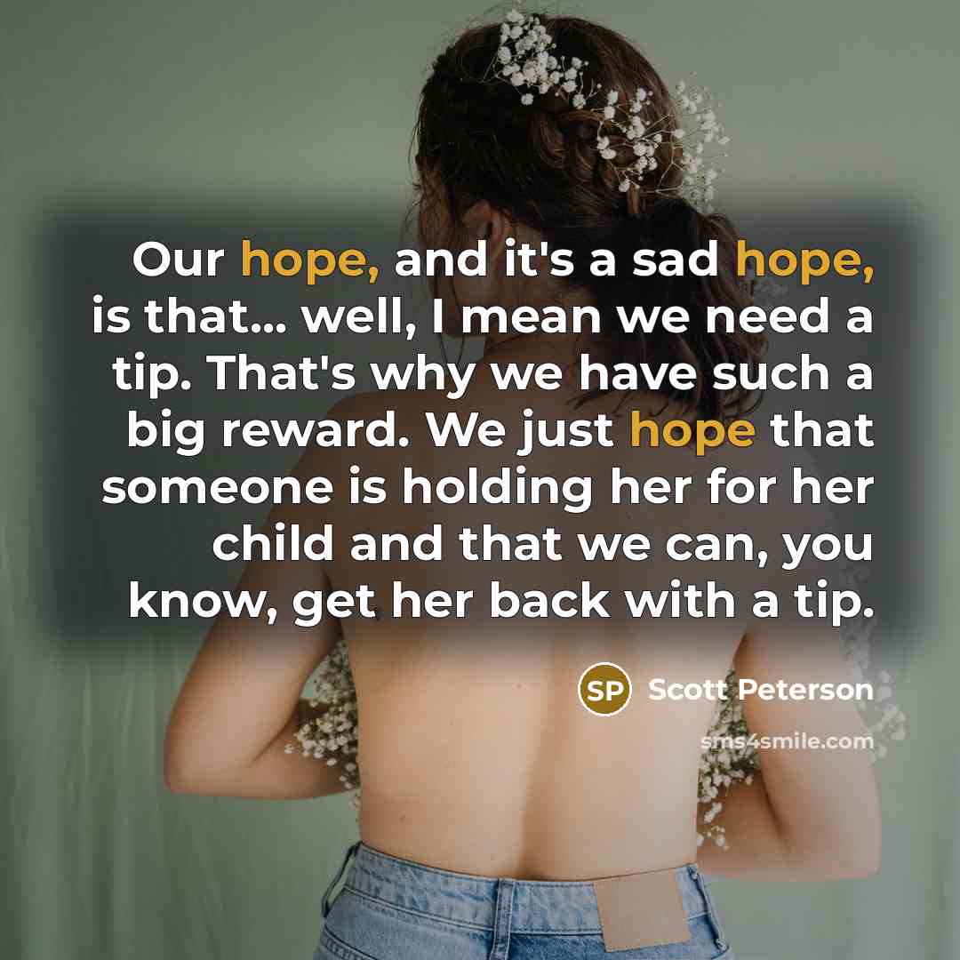“Our hope, and it's a sad hope, is that... well,…” quote by Scott Peterson