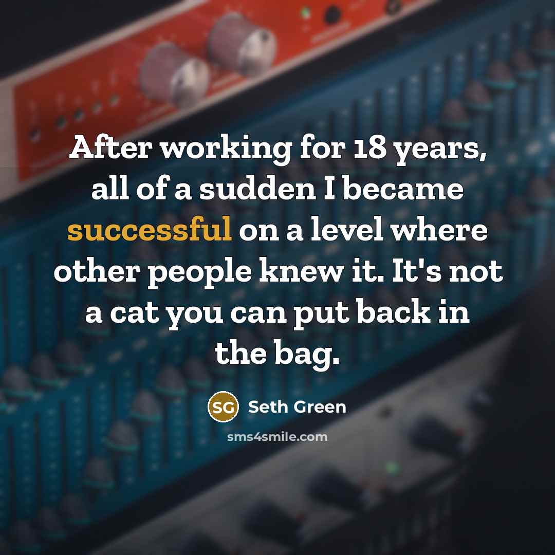 “After working for 18 years, all of a sudden I…” quote by Seth Green