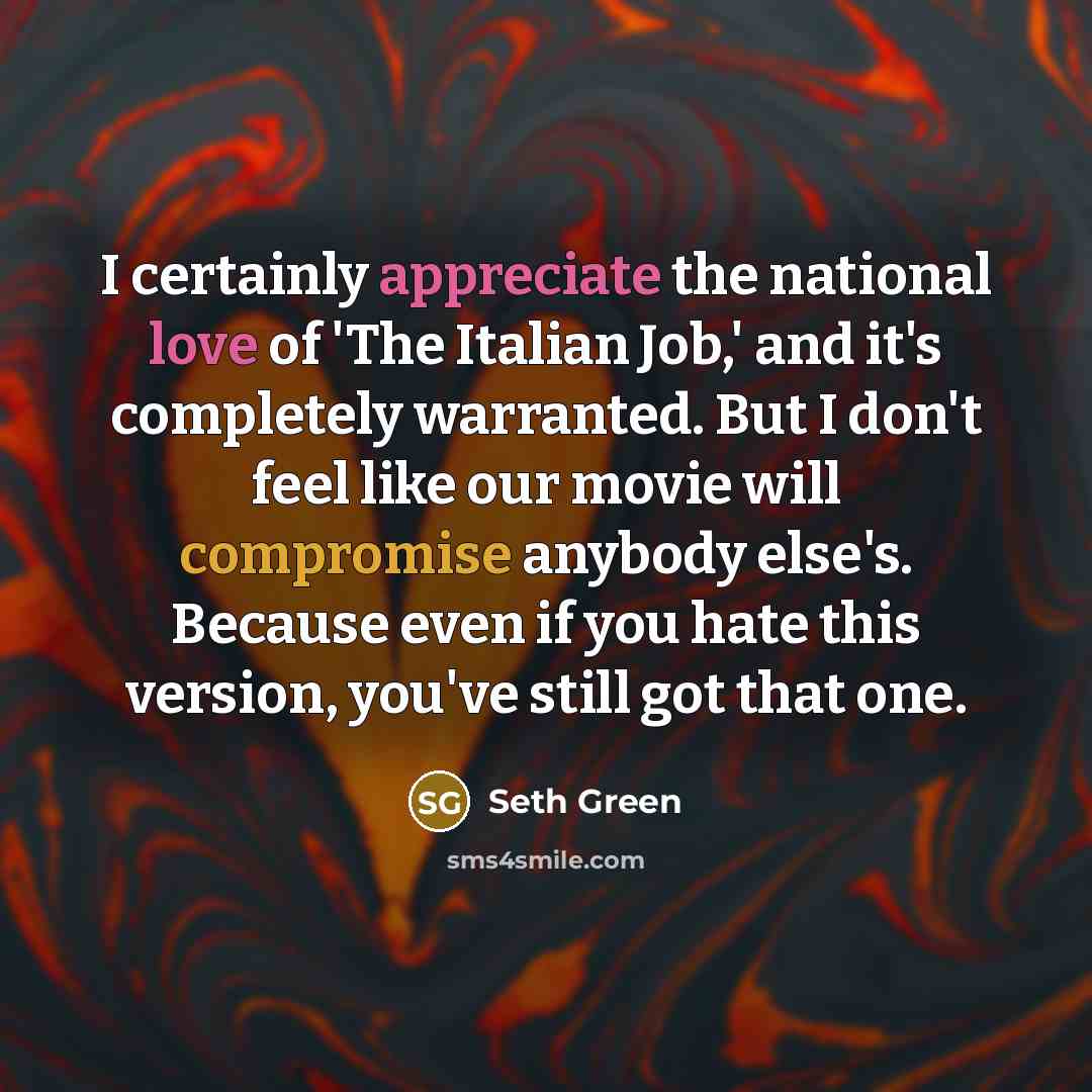 “I certainly appreciate the national love of 'The Italian Job,'…” quote by Seth Green
