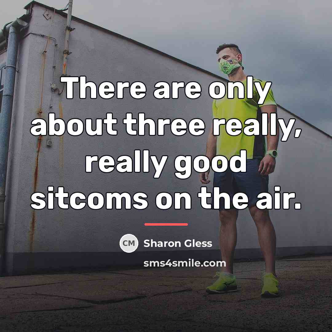 “There are only about three really, really good sitcoms on…” quote by Sharon Gless