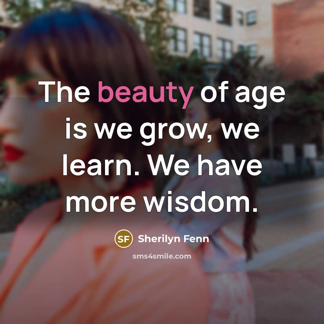 “The beauty of age is we grow, we learn. We…” quote by Sherilyn Fenn
