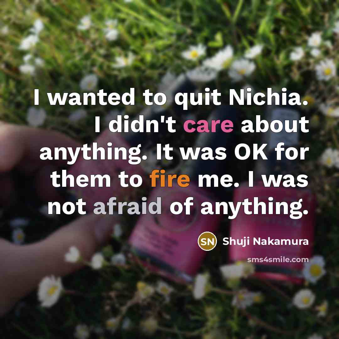 “I wanted to quit Nichia. I didn't care about anything.…” quote by Shuji Nakamura