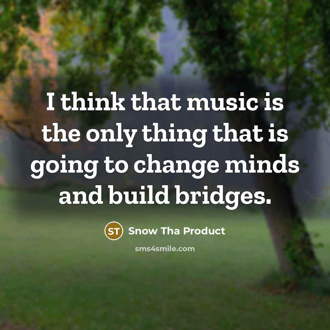 “I think that music is the only thing that is…” quote by Snow Tha Product