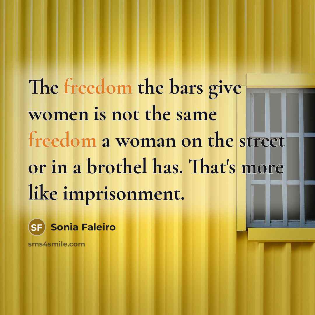 “The freedom the bars give women is not the same…” quote by Sonia Faleiro