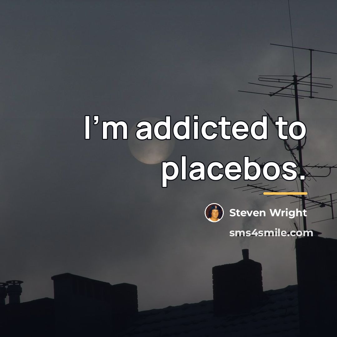 “I'm addicted to placebos.…” quote by Steven Wright