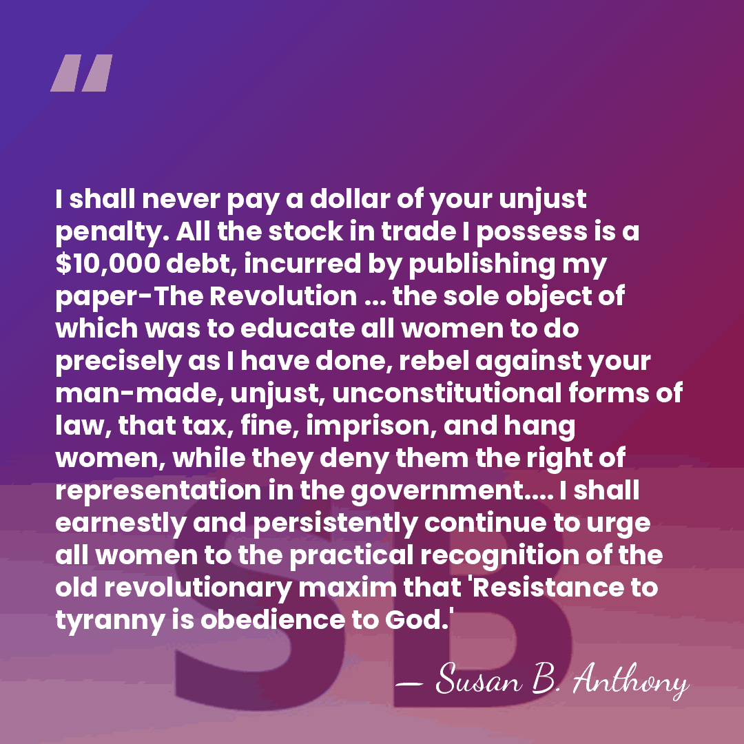 I shall never pay a dollar of your unjust penalty. All the&hellip; - Susan B. Anthony