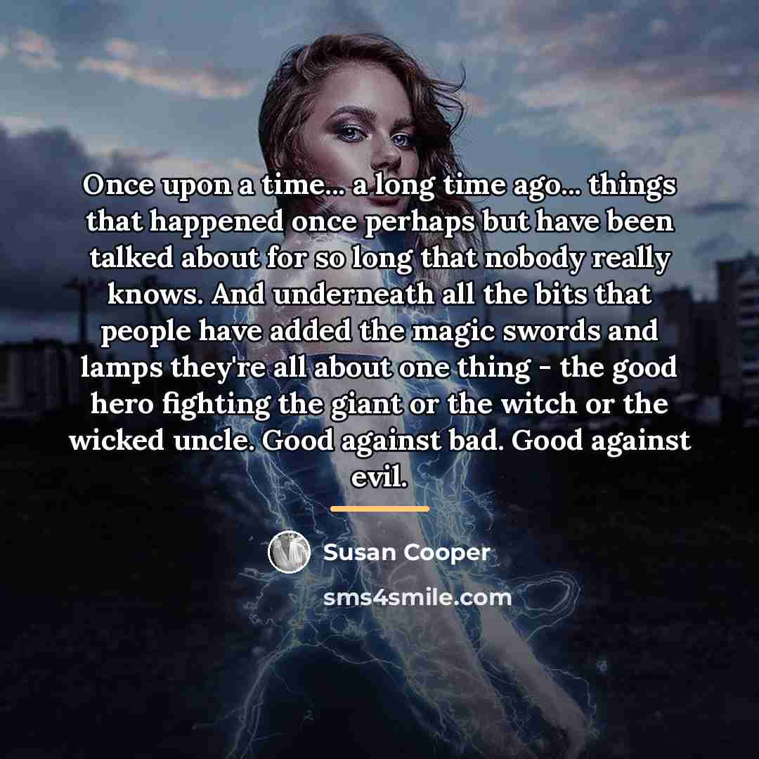 “Once upon a time... a long time ago... things that…” quote by Susan Cooper