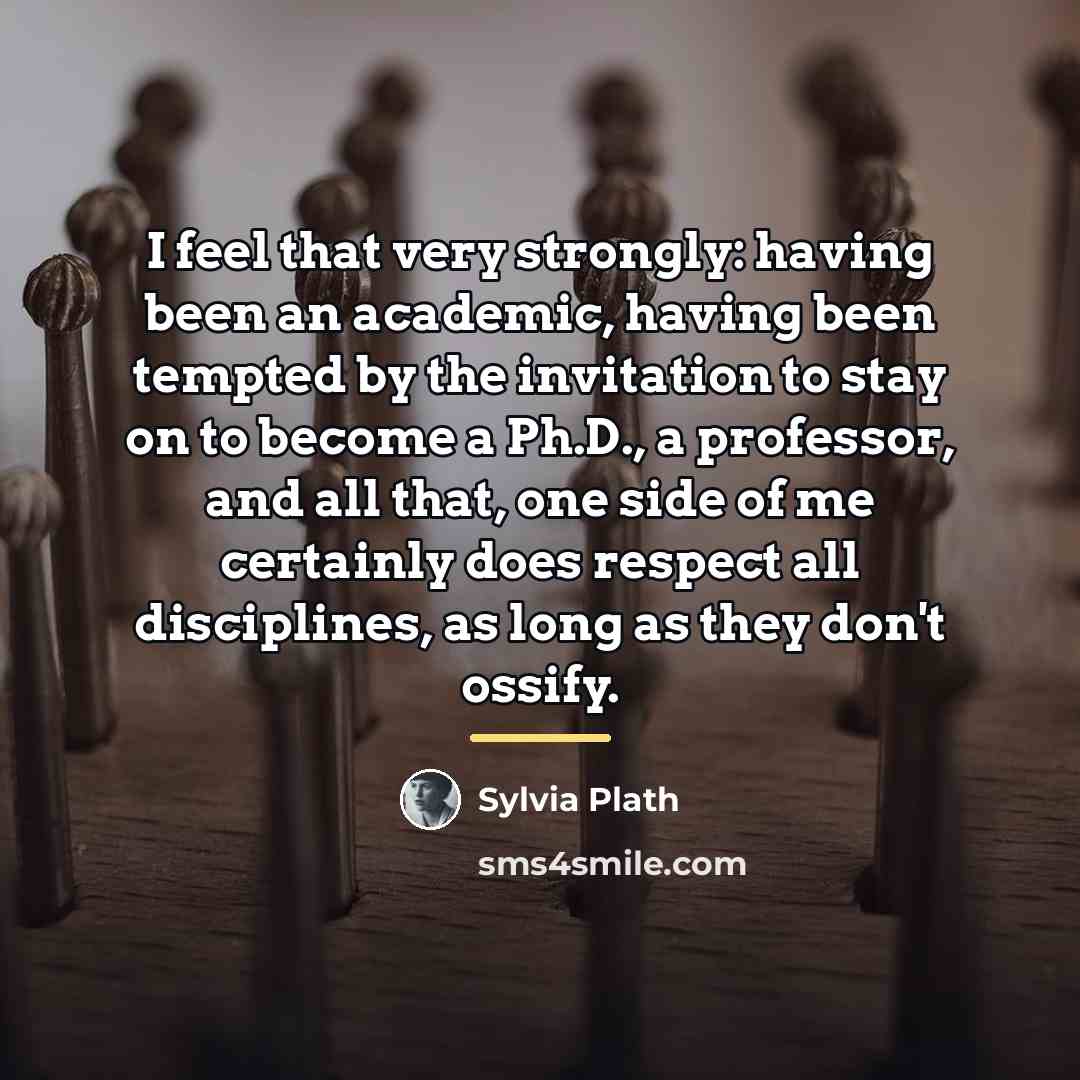 “I feel that very strongly: having been an academic, having…” quote by Sylvia Plath