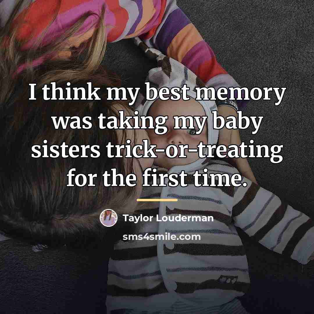 “I think my best memory was taking my baby sisters…” quote by Taylor Louderman