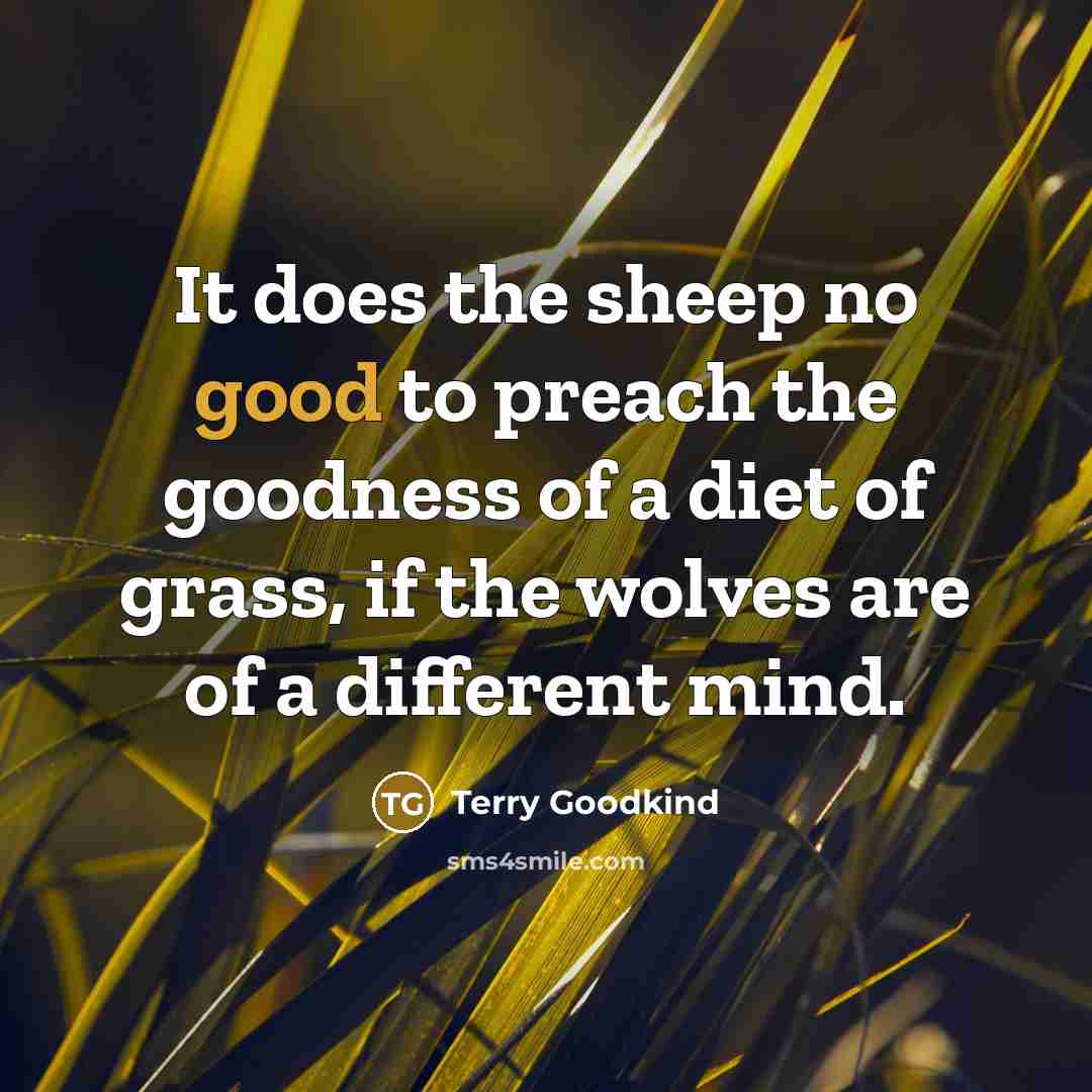 “It does the sheep no good to preach the goodness…” quote by Terry Goodkind