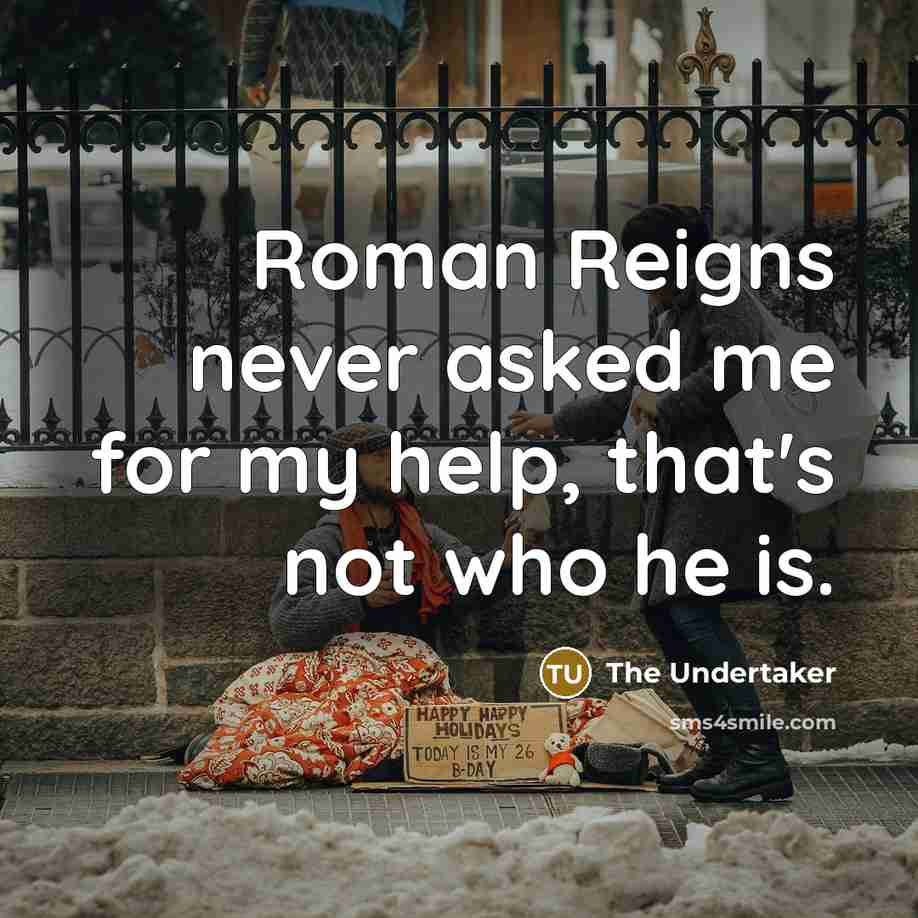 “Roman Reigns never asked me for my help, that's not…” quote by The Undertaker