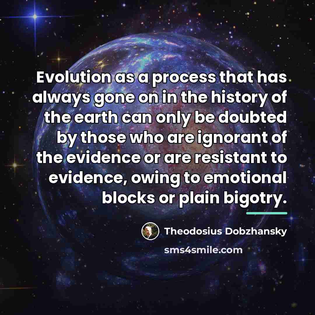 “Evolution as a process that has always gone on in…” quote by Theodosius Dobzhansky