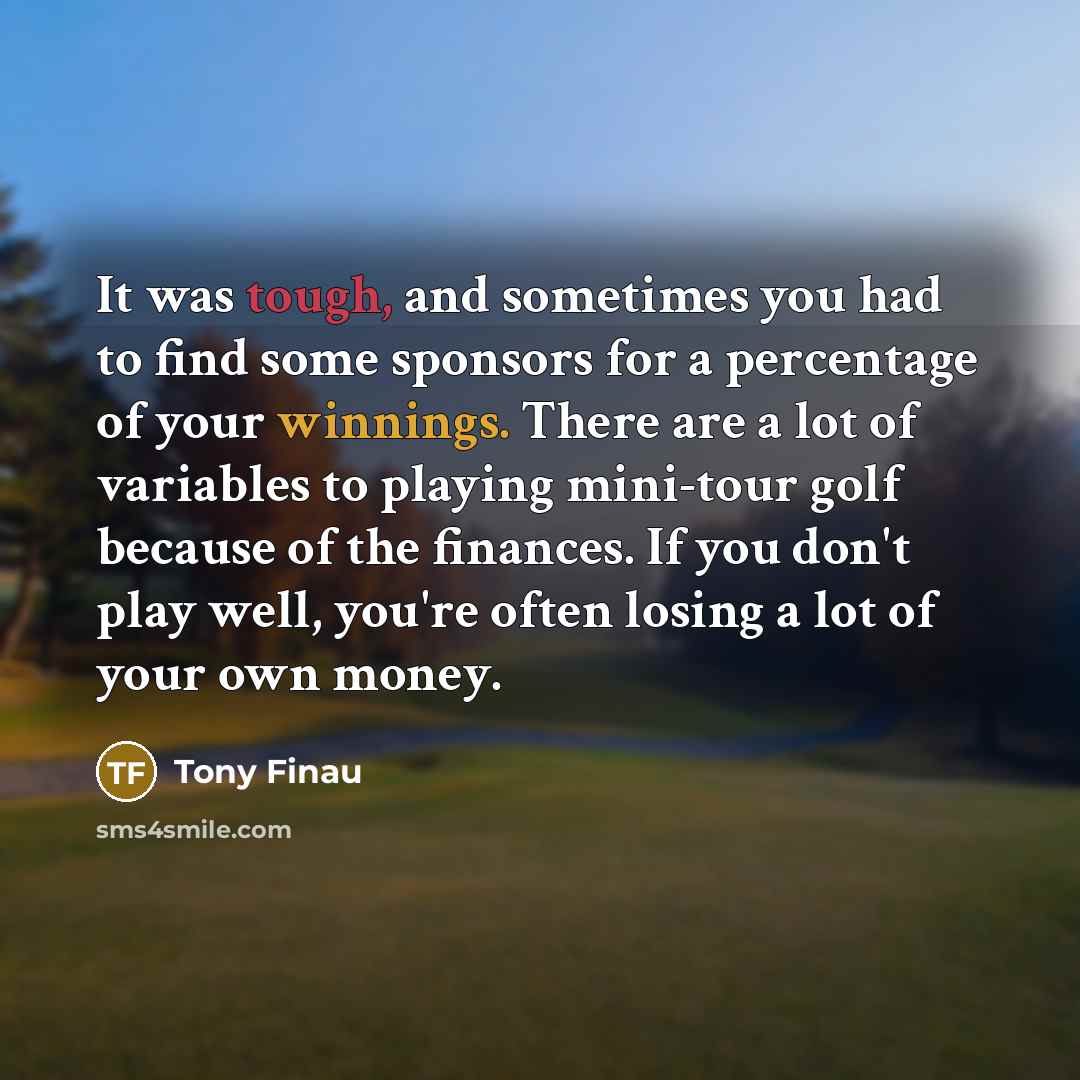“It was tough, and sometimes you had to find some…” quote by Tony Finau