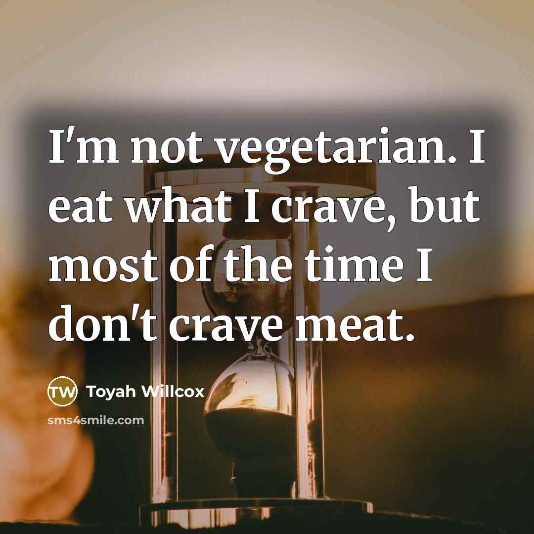 “I'm not vegetarian. I eat what I crave, but most…” quote by Toyah Willcox