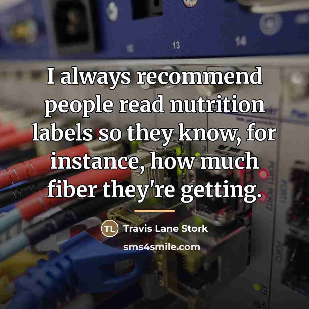 “I always recommend people read nutrition labels so they know,…” quote by Travis Lane Stork
