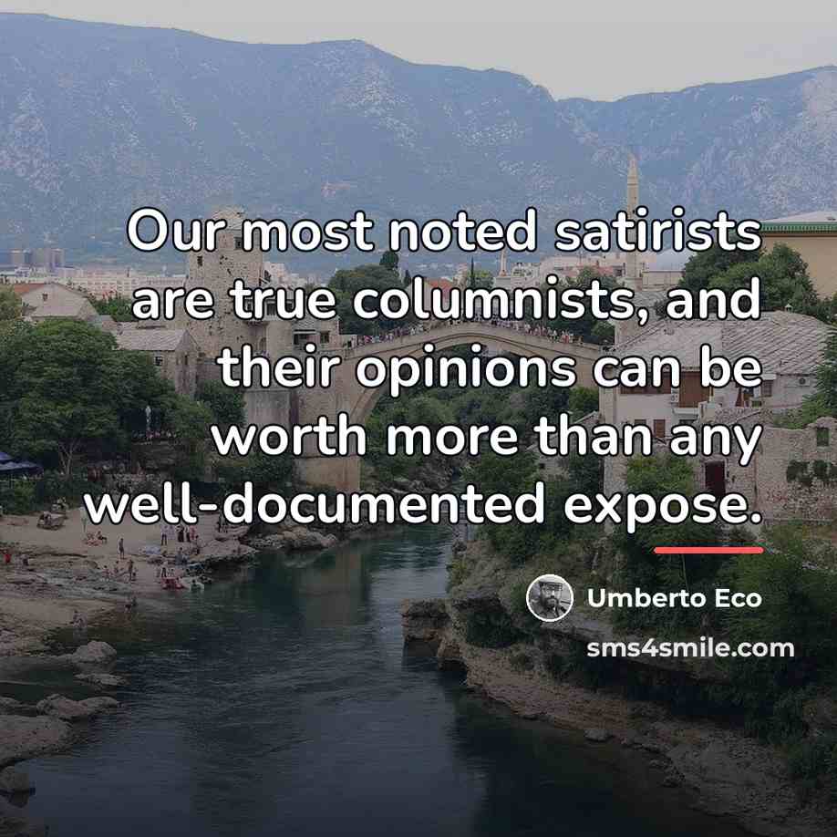 “Our most noted satirists are true columnists, and their opinions…” quote by Umberto Eco