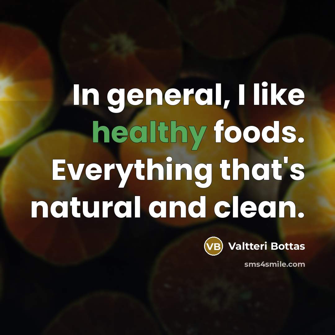 “In general, I like healthy foods. Everything that's natural and…” quote by Valtteri Bottas