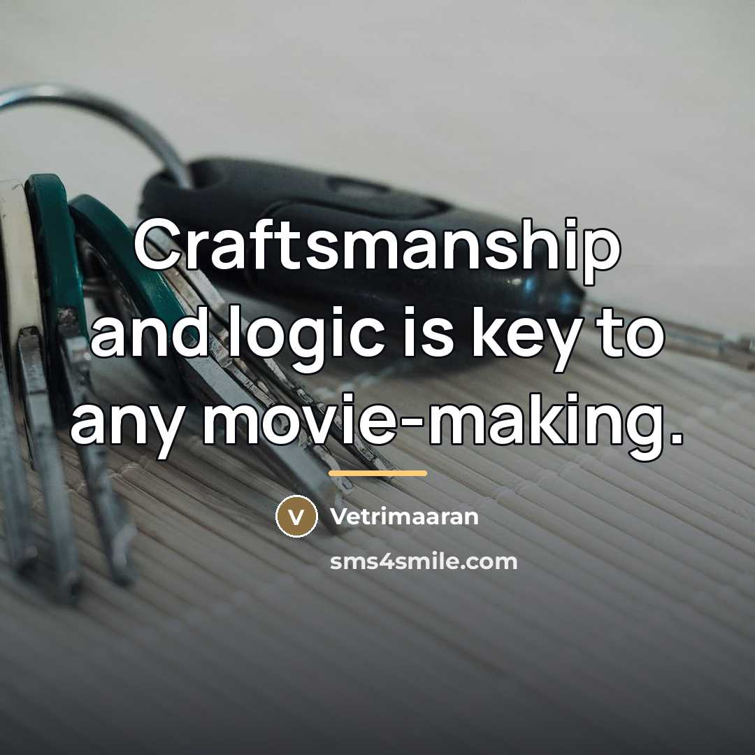 “Craftsmanship and logic is key to any movie-making.…” quote by Vetrimaaran
