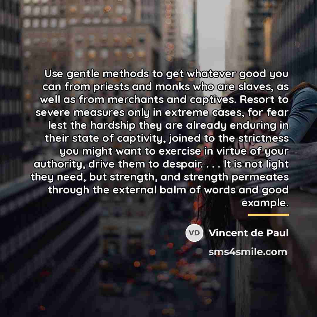 “Use gentle methods to get whatever good you can from…” quote by Vincent de Paul