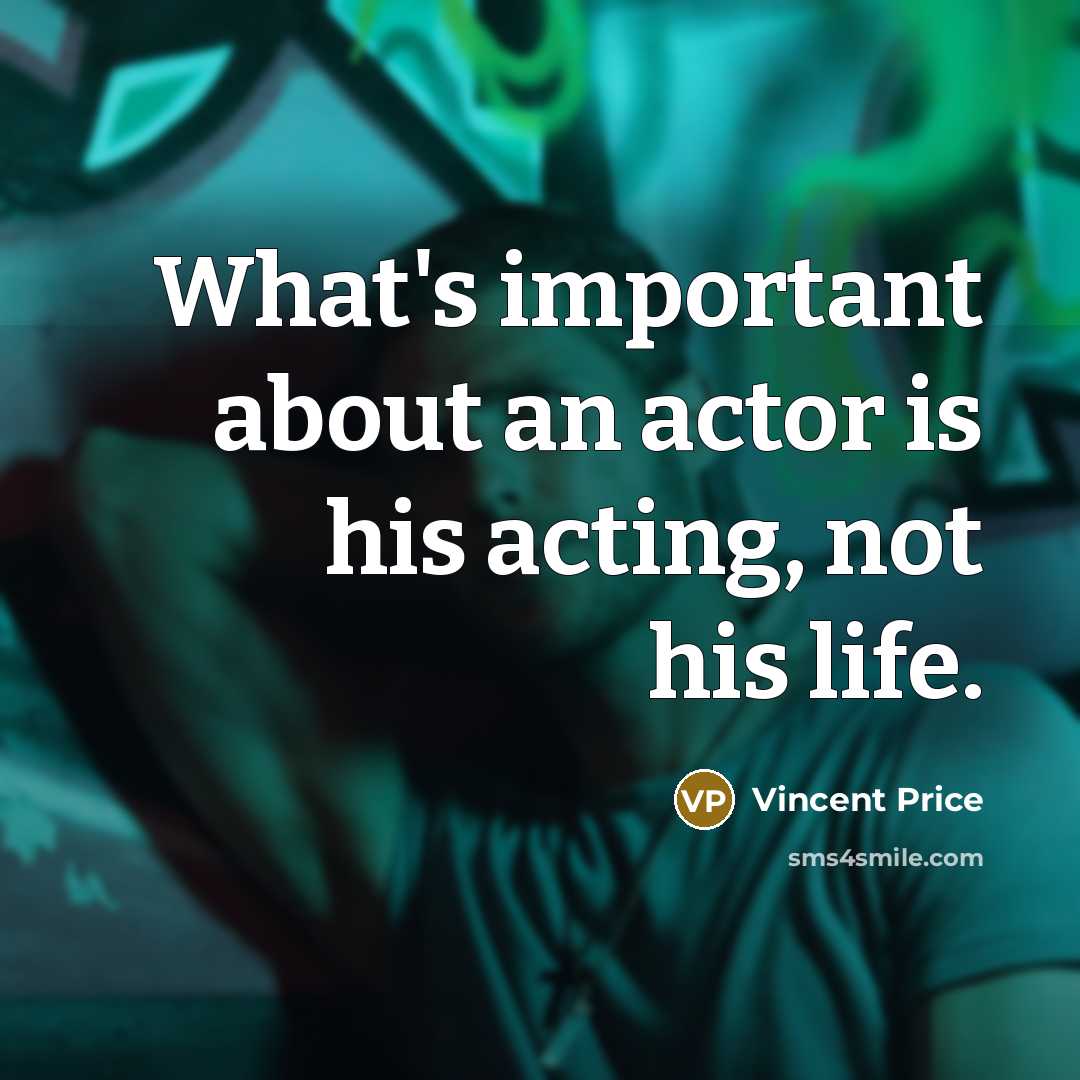 “What's important about an actor is his acting, not his…” quote by Vincent Price